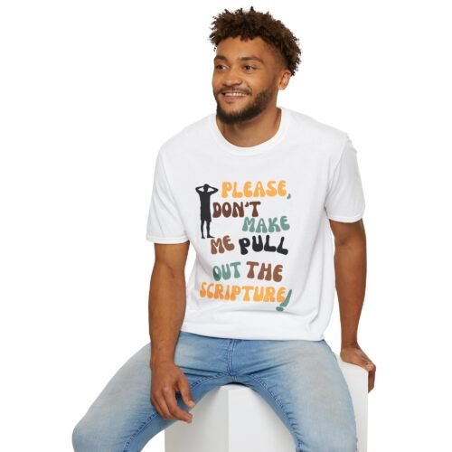 "Please Don’t Make Me Pull Out the Scripture" – Funny & Bold Tee Unisex Softstyle T-Shirt